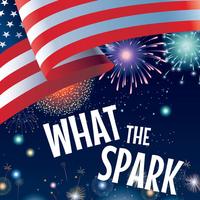 What The Spark - Celebrate the 4th of July!