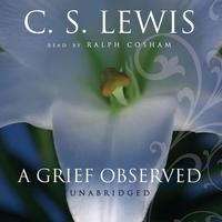 A Grief Observed (by C. S. Lewis) (UNABRIDGED AUDI